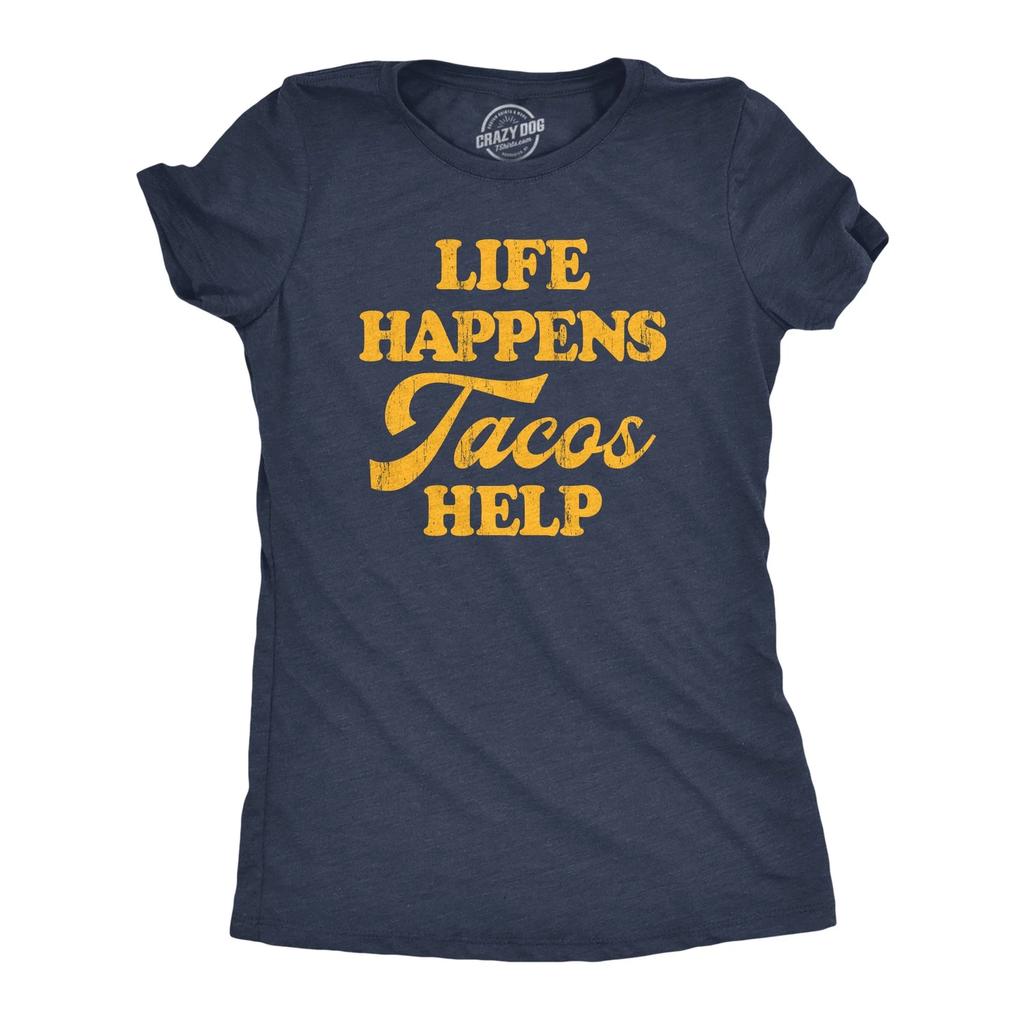 Womens Life Happens Tacos Help T Shirt Funny Sarcastic Mexican Food Lovers
