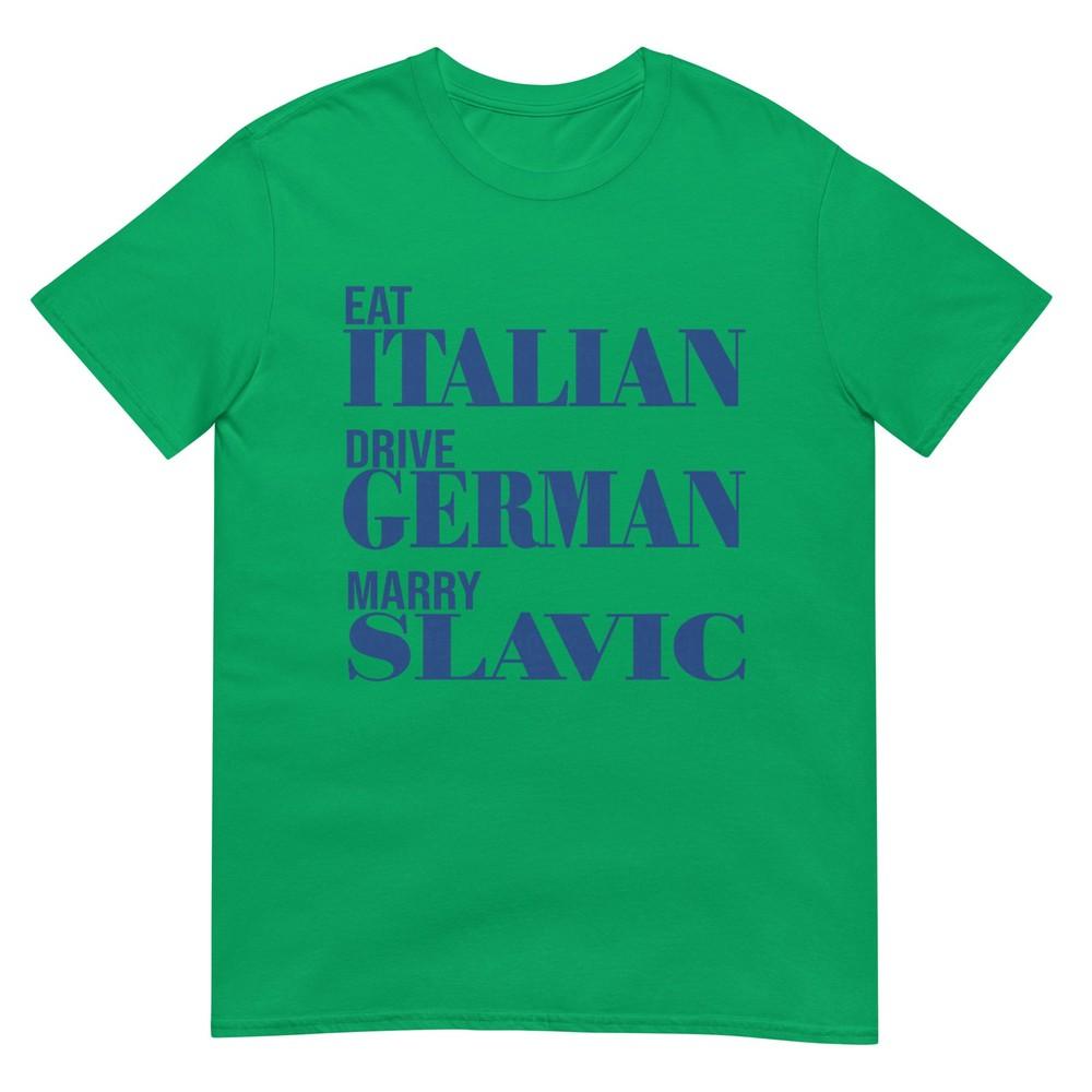 Eat Italian Drive Gerunisex Marry Slavic Funny Quote Car Humor Tshirt