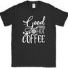 Good Vibes And Hot Coffee T-Shirt Funny Humor Caffeine Lover Chill Text Tee