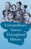 Книга Extraordinary Nurses Throughout History;In Honour of Florence Nightingale