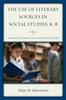 Книга The Use of Literary Sources In Social Studies, K-8 : Techniques for Teachers To Include Literature In Instruction