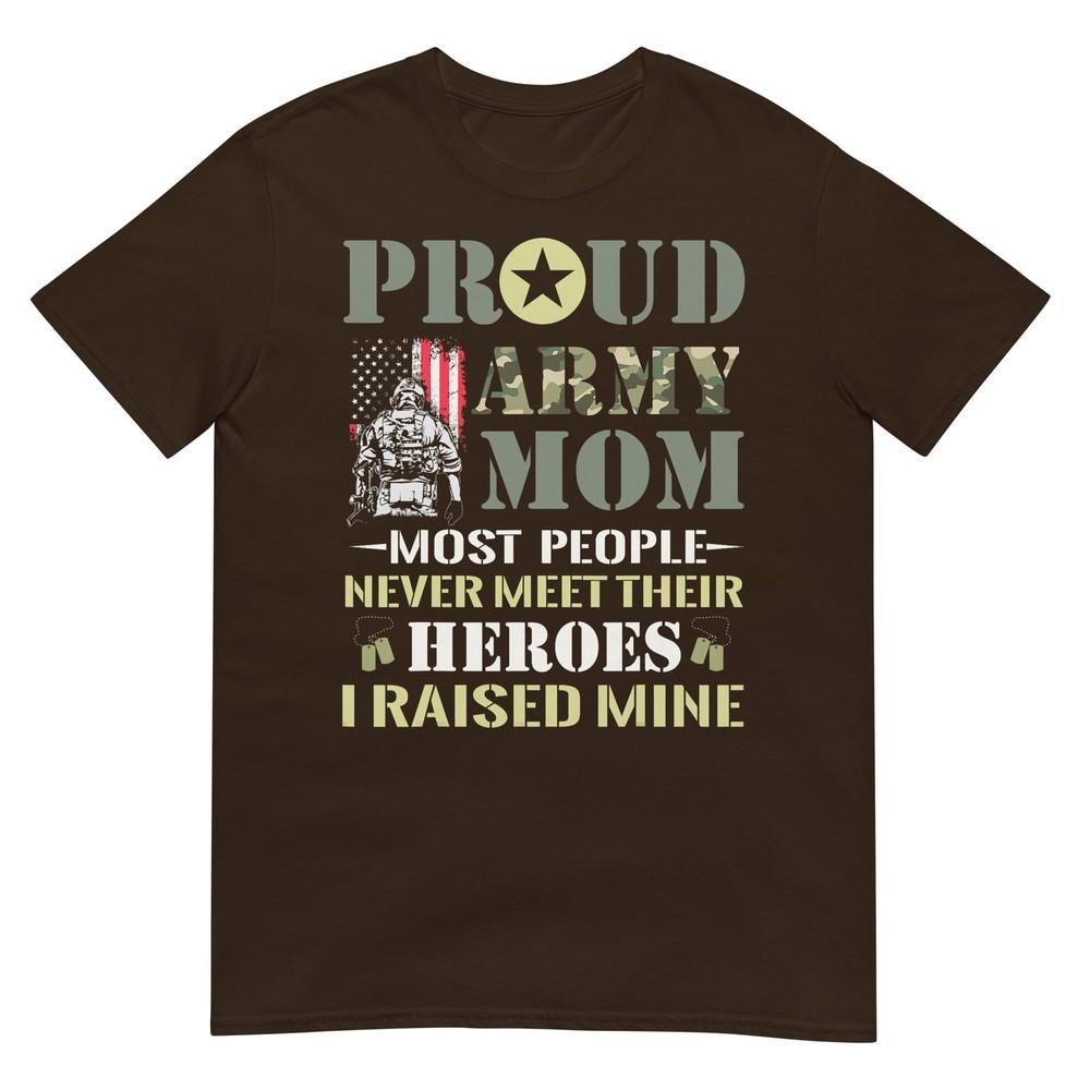 Proud Army Mom Most People Never Meet Their Heroes Army Mom Tshirt