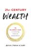 The 21st Century Wealth : The Millennial's Guide To Achieving Financial Independence Book