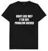 Don't Like Me F*ck Off Problem Solved Funny Joke Humour T Shirt