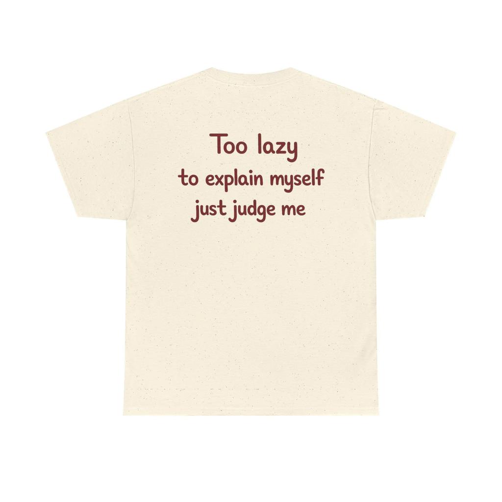 Too Lazy To Explain Myself Just Judge Me Shirt Funny Introvert Tee Sarcastic Quote Tshirt Unisex Graphic Tee Gift Highquality