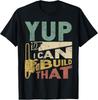 Yup I Can Build That Funny Woodworking Carpenter Gift Unisex T-Shirt