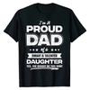 Fashionable and Handsome Mens I'm A Proud Dad Shirt Gift From Daughter Funny Fathers Day Pure Cotton T Shirt New Design Man Top