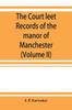 Книга The Court Leet Records of the Manor of Manchester, from the Year 1552 To the Year 1686, and from the Year 1731 To the Year 1846 (Volume II)