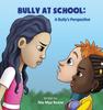 Книга Bully At School : A Bully's Perspective