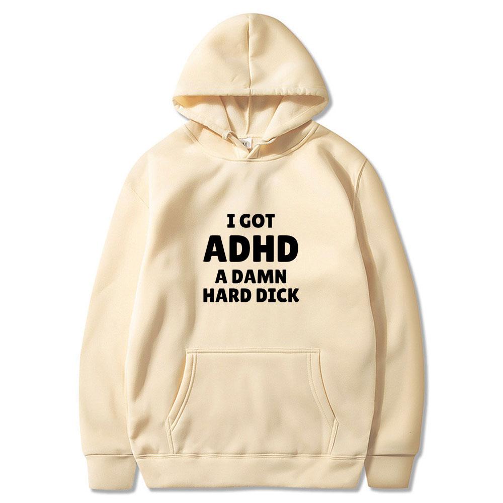 I Got Adhd A Damn Hard D Funny Meme Tops Men Women Fashion Vintage Wears Casual Long Sleeve Oversized Streetwears Couple Clothes