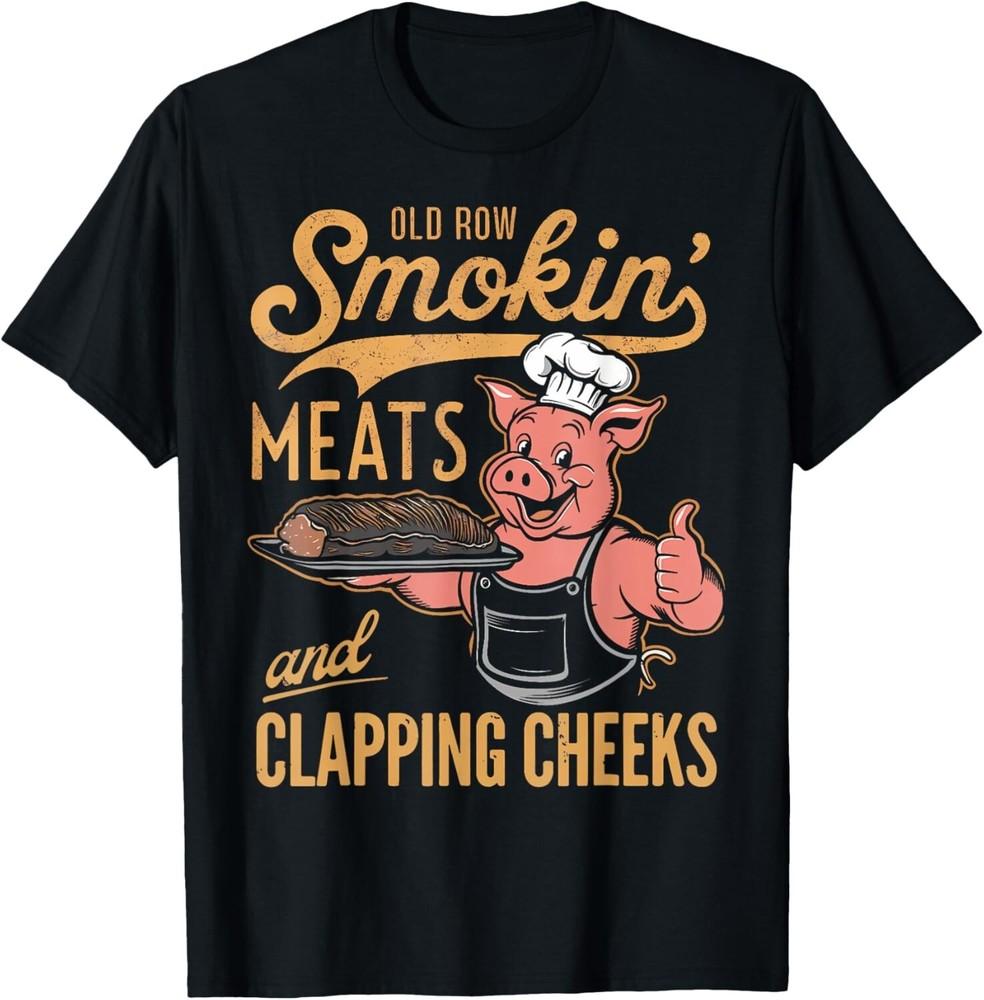 Old Row Smokin Meats And Clapping Cheeks Funny BBQ Tee Gift Unisex T-Shirt