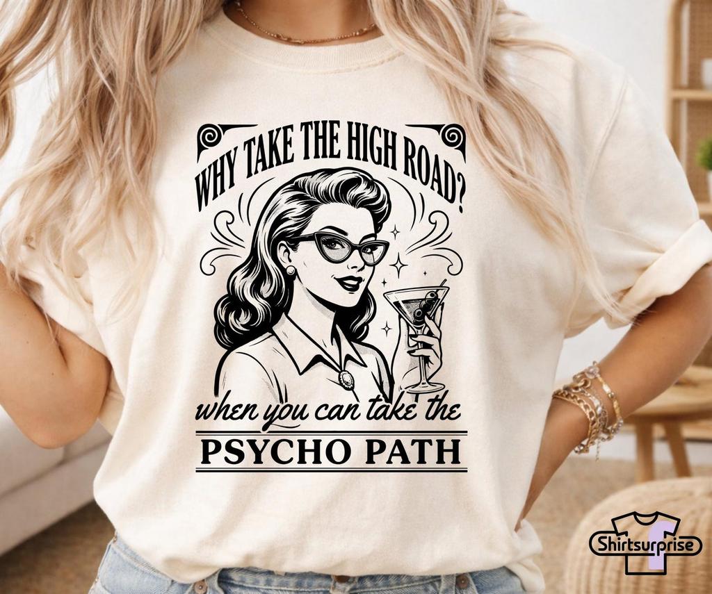 Why Take the High Road Shirt, Funny Sarcastic Comfort Colors® T-Shirt, Vintage Humor Graphic Tee, Psychopath Shirt, Sassy Dark Humor Shirt