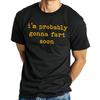 Camisetas GráFicas Divertidas Im Probably Gonna Fart Soon Camiseta Informal De Moda Para Hombres Y Mujeres Camiseta