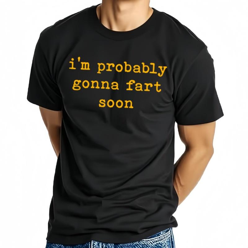 Camisetas GráFicas Divertidas Im Probably Gonna Fart Soon Camiseta Informal De Moda Para Hombres Y Mujeres Camiseta