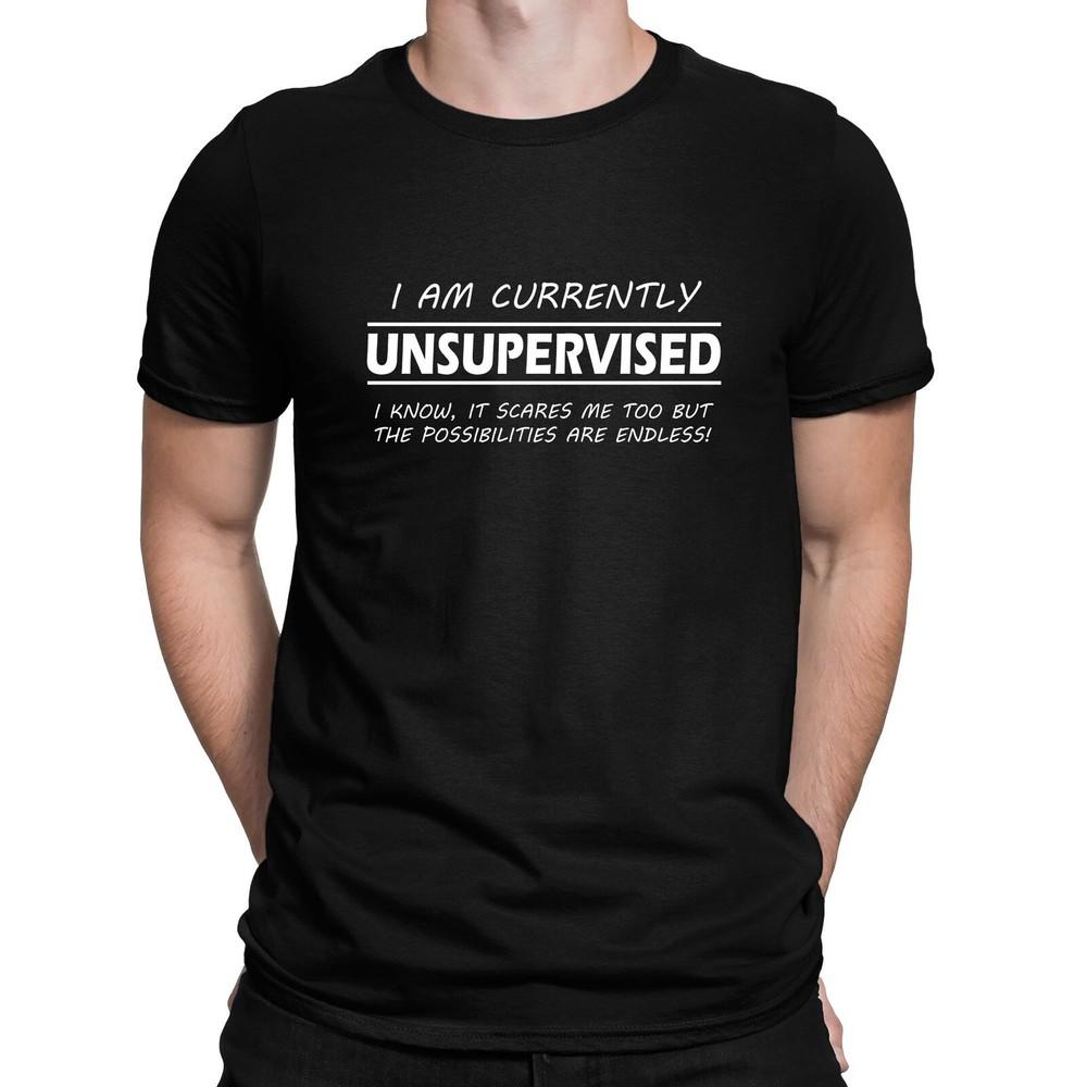 26 I&039;m Currently Unsupervised Possibilities are Endless Funny Slogan T-Shirt - Unisex T-Shirt