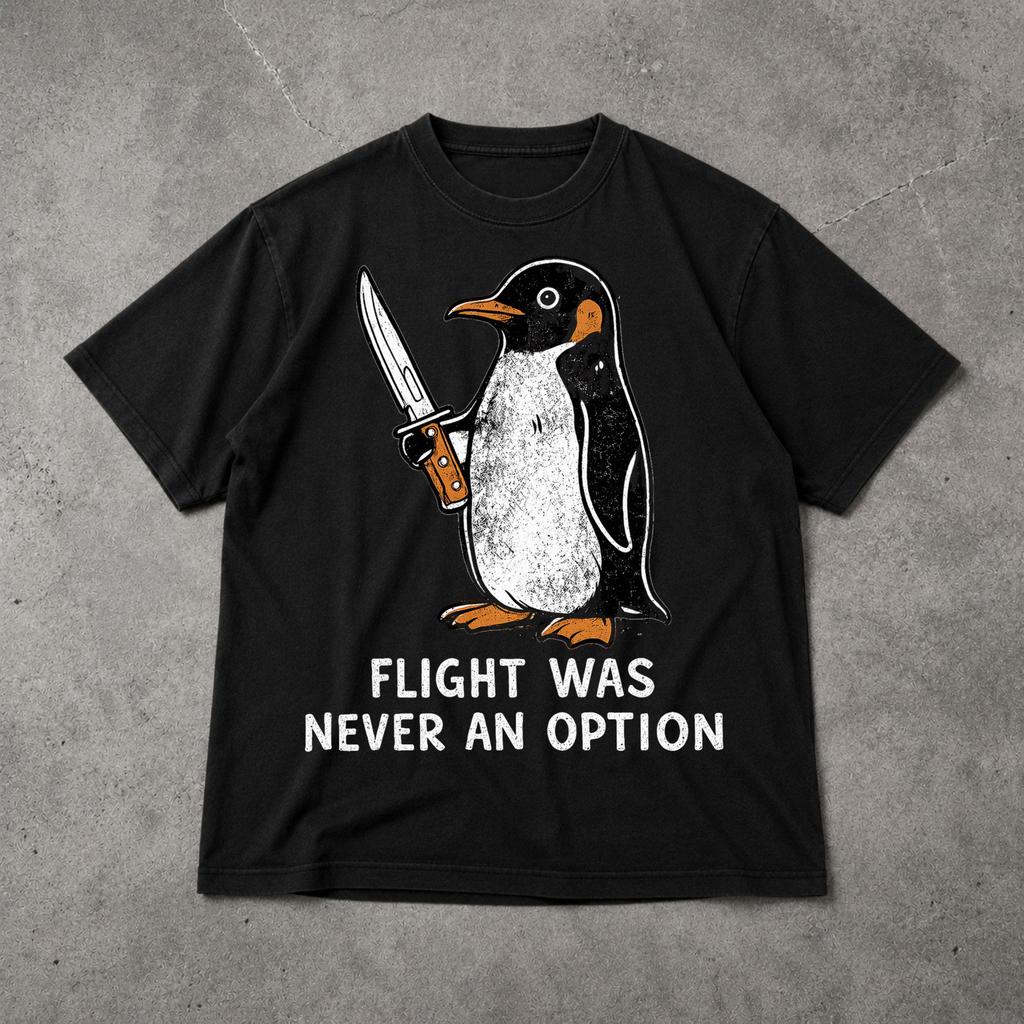 Flight Was Never an Option Sarcastic Penguin Shirt Funny Animal Graphic Tee