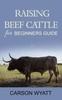 Книга Raising Beef Cattle For Beginner's Guide