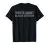 Sarcastic Funny White Shirt Black Edition T-shirt