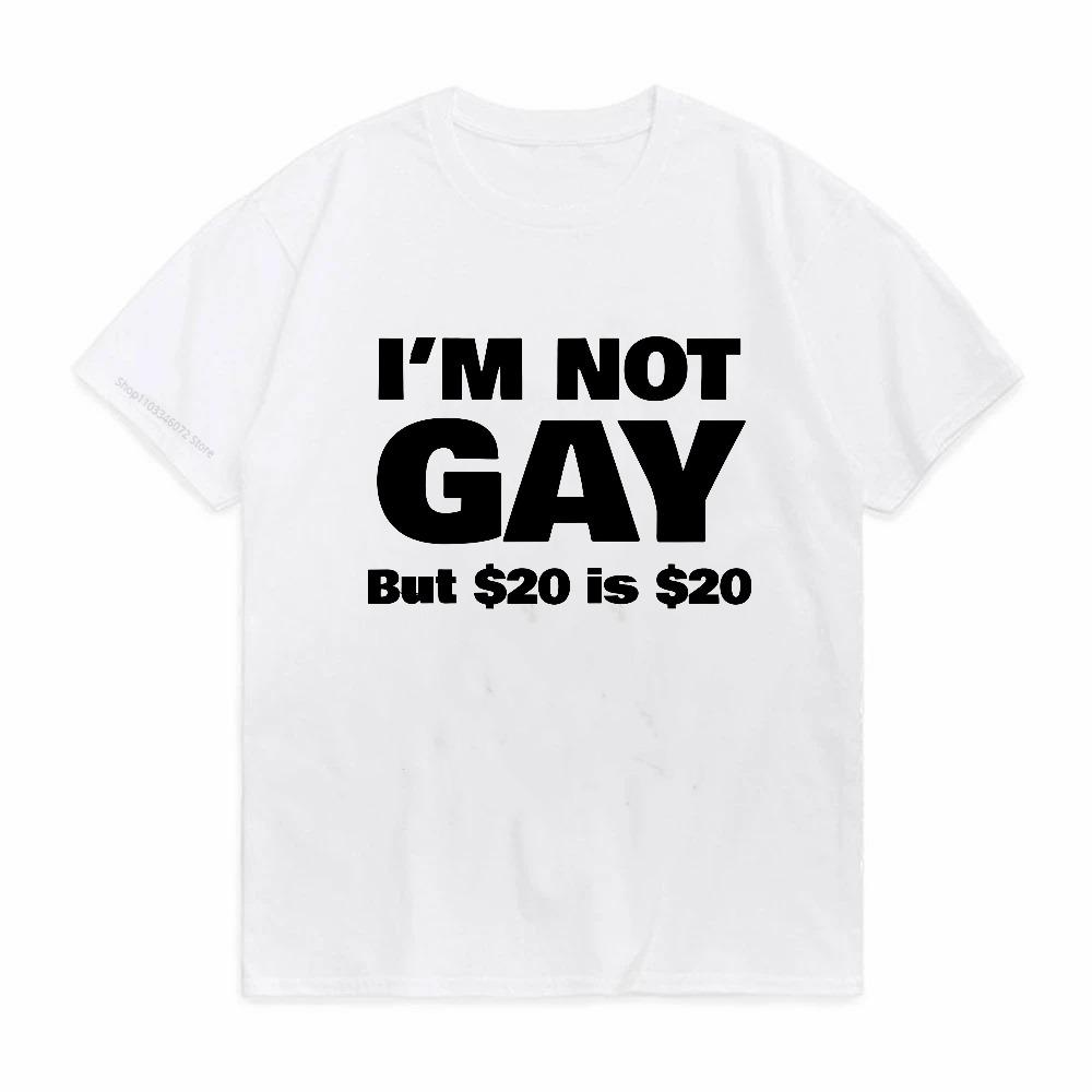 Funny Im Not Gay But 20 Is 20 T Shirt Cotton Streetwear Short Sleeve Lesbian Gay Pride Birthdays Party Gifts Tshirt Men