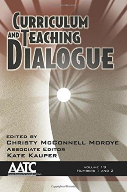 The Curriculum and Teaching Dialogue, Volume 19, Numbers 1 & 2, 2017 Book