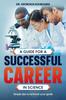 Книга A Guide for a Successful Career In Science : Simple Tips To Achieve Your Goals
