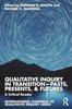 The Qualitative Inquiry In Transition???Pasts, Presents, & Futures : A Critical Reader Book