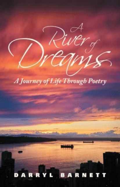 The A River of Dreams : A Journey of Life Through Poetry Book
