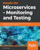 Книга Hands-On Microservices - Monitoring and Testing : A Performance Engineer's Guide To the Continuous Testing and Monitoring of Microservices