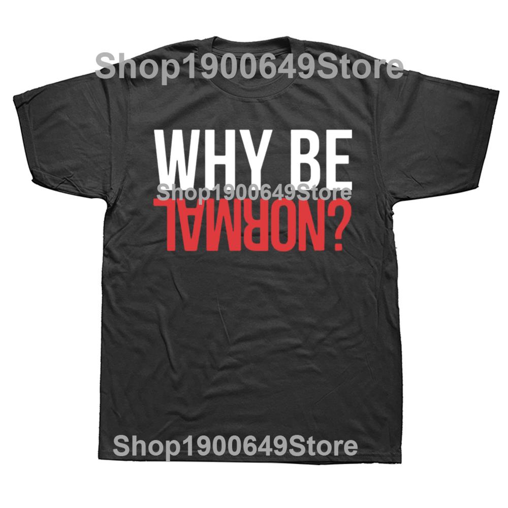 Funny Why Be Normal Weightlifting Gym Training Graphic 100 Cotton Tshirts Men Fashion Casual Tshirt Loose Squat T Shirt