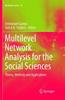The Multilevel Network Analysis for the Social Sciences : Theory, Methods and Applications : 12 Book