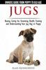 Книга Jug Dogs (Jugs) - Owners Guide from Puppy To Old Age. Buying, Caring For, Grooming, Health, Training and Understanding Your Jug
