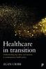 The Healthcare In Transition : Understanding Key Ideas and Tensions In Contemporary Health Policy Book