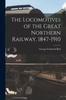 Книга The Locomotives of the Great Northern Railway, 1847-1910