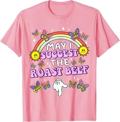 May I Suggest The Roast Beef Funny Embarrassing Adult Humor Tshirt Sarcastic Tee Sassy Expressions And Beef Lovers Gifts