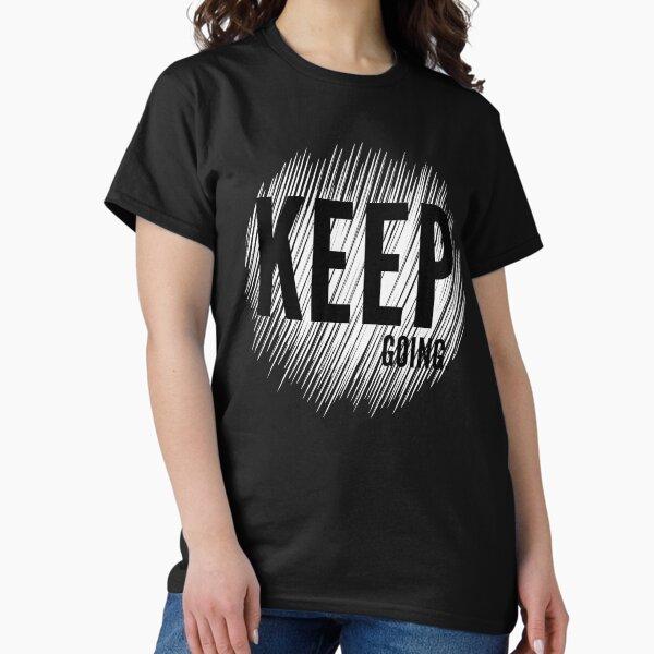 Keep going inspiration Classic T-Shirt