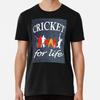 Cricket For Life Premium T-Shirt S To 5XL Made In the AU/USA T-Shirt