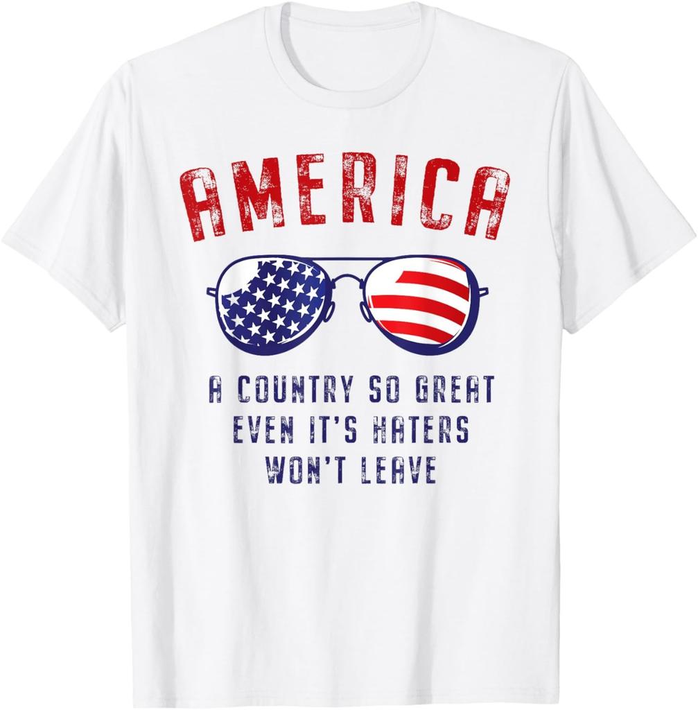 America A Country So Great Even it's Haters Won't Leave USA T-Shirt