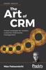 Книга The The Art of CRM : Proven Strategies for Modern Customer Relationship Management