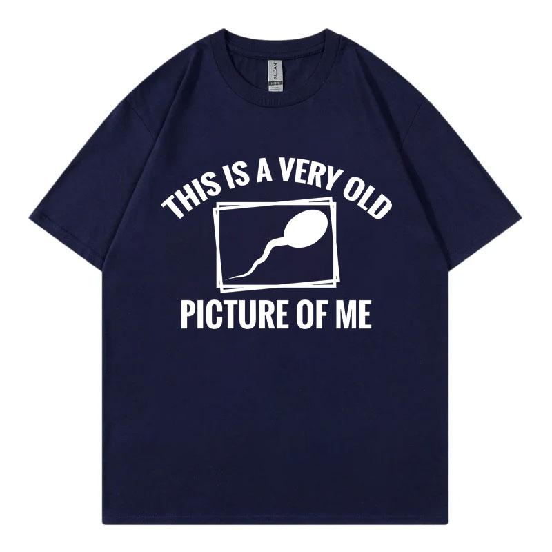 This Is A Very Old Picture Of Me Funny Meme Tshirts Fashion Casual Oversized T Shirt Unisex Unisex 100cotton Short Sleeve Tshirt