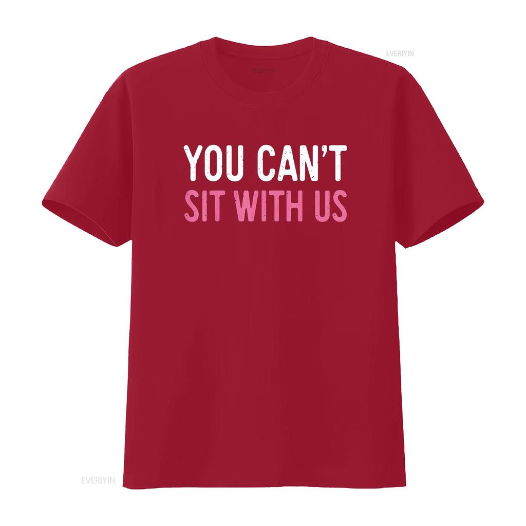 You Can t Sit With Us Shirt Sarcasm Humor vintage Washed Soft Casual Slightly designer clothes streetwear fashion