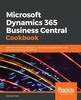 Книга Microsoft Dynamics 365 Business Central Cookbook : Effective Recipes for Developing and Deploying Applications with Dynamics 365 Business Central