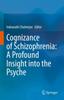 The Cognizance of Schizophrenia:: A Profound Insight Into the Psyche Book
