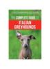 Книга The Complete Guide To Italian Greyhounds : Training, Properly Exercising, Feeding, Socializing, Grooming, and Loving Your New Italian Greyhound Puppy