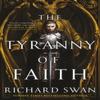 The Tyranny of Faith by Richard Swan Paperback Book 9780356516462