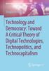 The Technology and Democracy: Toward A Critical Theory of Digital Technologies, Technopolitics, and Technocapitalism Book