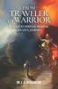 The From Traveler To Warrior : A Guide To Spiritual Warfare On Life's Journey Book