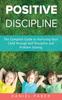 Книга Positive Discipline : The Complete Guide To Nurturing Your Child Through Self Discipline and Problem Solving