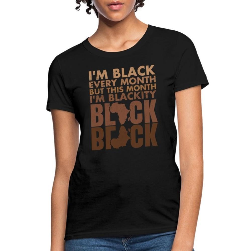 I'm Black Every Month | Blackity | Black History Month Women's T-Shirt Unisex T-Shirt