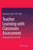 The Teacher Learning with Classroom Assessment : Perspectives from Asia Pacific Book