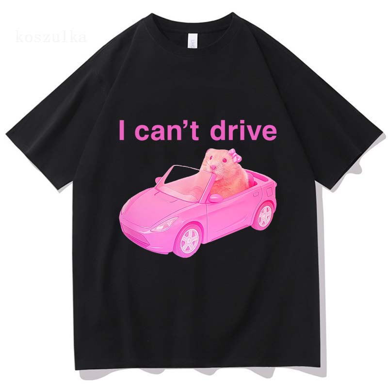 I Cant Drive Comfort Colors Funny Hamster Tshirt 2025 Unisex Women Clothing Fashion Harajuku Tshirts High Quality Cotton T Shirt